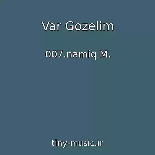 کاور آهنگ Var Gozelim از 007.namiq M.