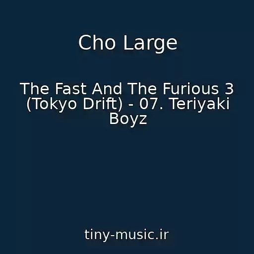 کاور آهنگ Cho Large از The Fast And The Furious 3 (Tokyo Drift) - 07. Teriyaki Boyz