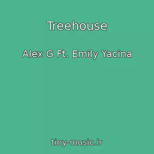 کاور آهنگ Treehouse از Alex G Ft. Emily Yacina