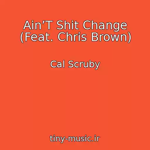 کاور آهنگ Ain’T Shit Change (Feat. Chris Brown) از Cal Scruby