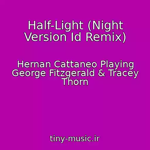 کاور آهنگ Half-Light (Night Version Id Remix) از Hernan Cattaneo Playing George Fitzgerald & Tracey Thorn