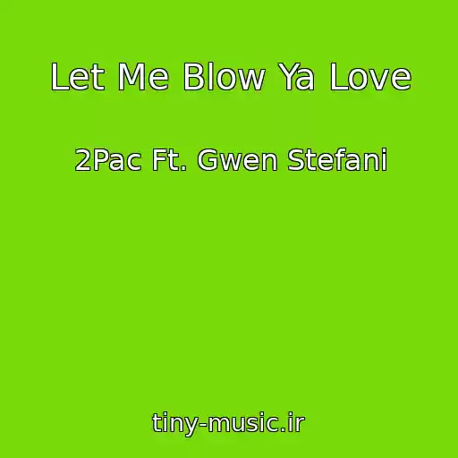 کاور آهنگ Let Me Blow Ya Love از 2Pac Ft. Gwen Stefani