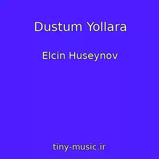 کاور آهنگ Dustum Yollara از Elcin Huseynov