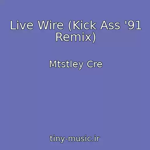 کاور آهنگ Live Wire (Kick Ass '91 Remix) از Mtstley Cre