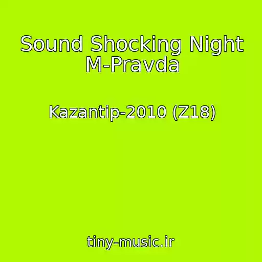 کاور آهنگ Sound Shocking Night M-Pravda از Kazantip-2010 (Z18)