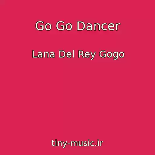 کاور آهنگ Go Go Dancer از Lana Del Rey Gogo