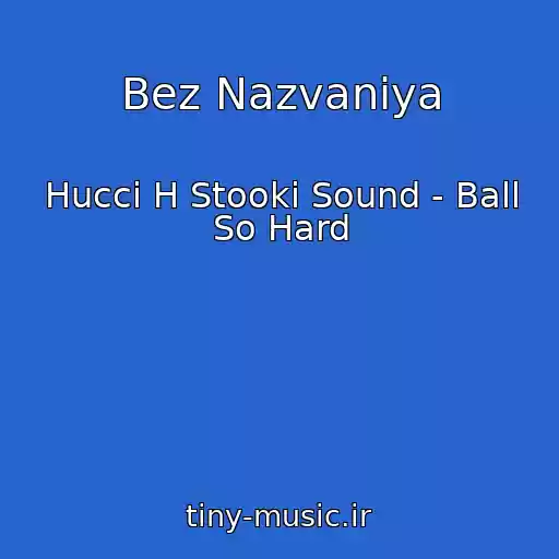 کاور آهنگ Bez Nazvaniya از Hucci H Stooki Sound - Ball So Hard