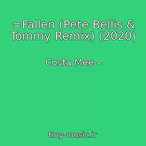 کاور آهنگ =Fallen (Pete Bellis & Tommy Remix) (2020) از Costa Mee –