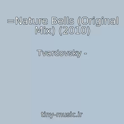 کاور آهنگ =Nature Bells (Original Mix) (2010) از Tvardovsky -