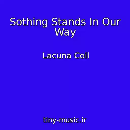 کاور آهنگ Sothing Stands In Our Way از Lacuna Coil