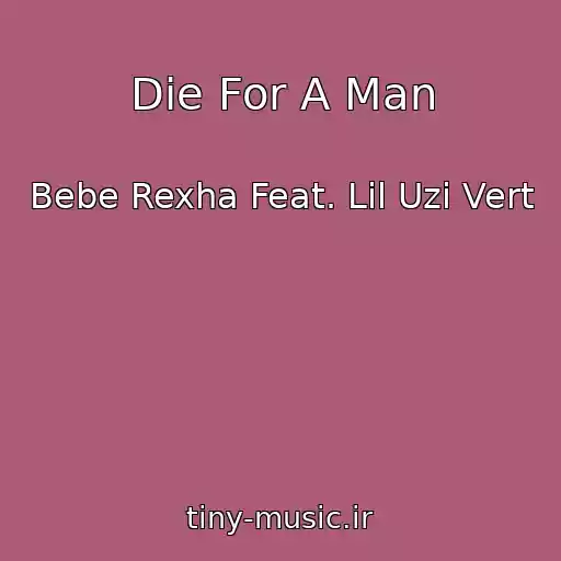 کاور آهنگ Die For A Man از Bebe Rexha Feat. Lil Uzi Vert