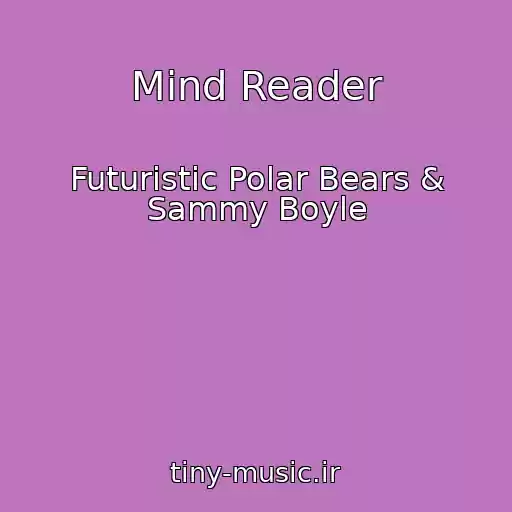 کاور آهنگ Mind Reader از Futuristic Polar Bears & Sammy Boyle