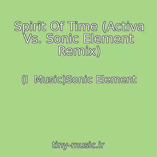 کاور آهنگ Spirit Of Time (Activa Vs. Sonic Element Remix) از (I  Music)Sonic Element
