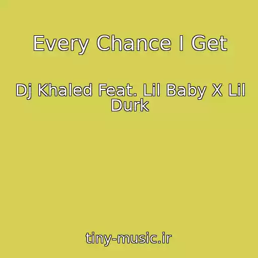 کاور آهنگ Every Chance I Get از Dj Khaled Feat. Lil Baby X Lil Durk