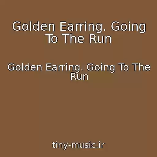 کاور آهنگ Golden Earring. Going To The Run از Golden Earring. Going To The Run