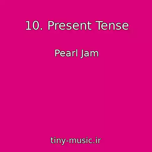 کاور آهنگ 10. Present Tense از Pearl Jam