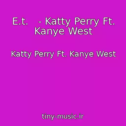 کاور آهنگ E.t.   - Katty Perry Ft. Kanye West از Katty Perry Ft. Kanye West