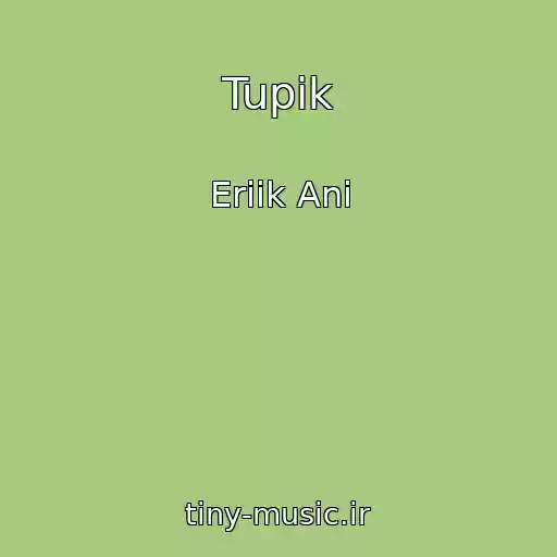 کاور آهنگ Tupik از Eriik Ani
