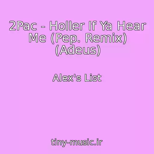 کاور آهنگ 2Pac - Holler If Ya Hear Me (Pep. Remix) (Adeus) از Alex's List