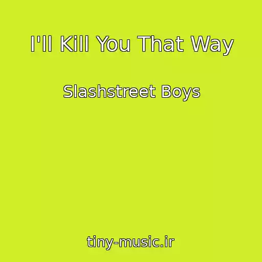 کاور آهنگ I'll Kill You That Way از Slashstreet Boys