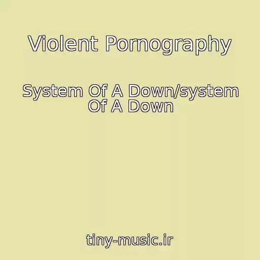 کاور آهنگ Violent Pornography از System Of A Down/system Of A Down