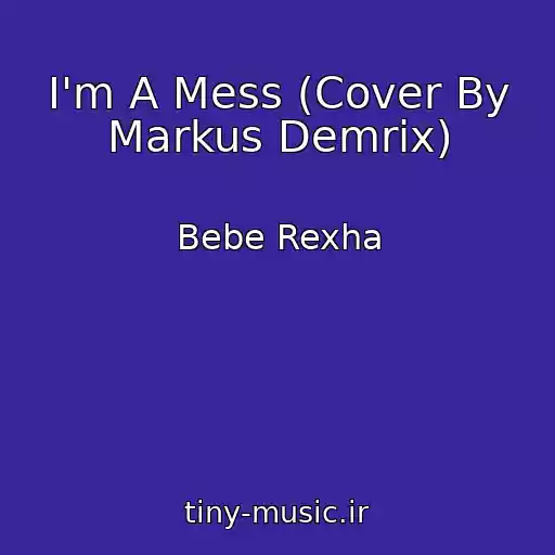 کاور آهنگ I'm A Mess (Cover By Markus Demrix) از Bebe Rexha