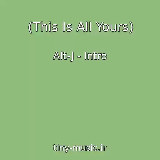 کاور آهنگ (This Is All Yours) از Alt-J - Intro