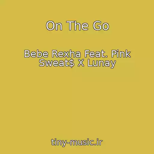کاور آهنگ On The Go از Bebe Rexha Feat. Pink Sweat$ X Lunay