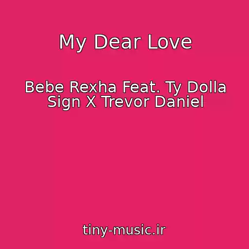 کاور آهنگ My Dear Love از Bebe Rexha Feat. Ty Dolla Sign X Trevor Daniel