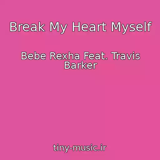 کاور آهنگ Break My Heart Myself از Bebe Rexha Feat. Travis Barker