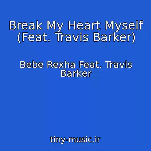 کاور آهنگ Break My Heart Myself (Feat. Travis Barker) از Bebe Rexha Feat. Travis Barker