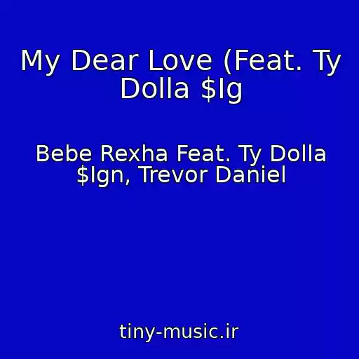 کاور آهنگ My Dear Love (Feat. Ty Dolla $Ig از Bebe Rexha Feat. Ty Dolla $Ign, Trevor Daniel
