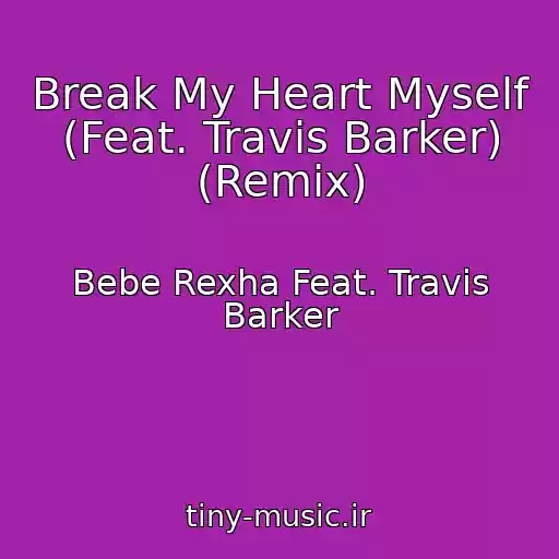 کاور آهنگ Break My Heart Myself (Feat. Travis Barker) (Remix) از Bebe Rexha Feat. Travis Barker