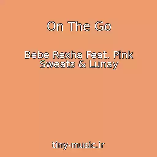 کاور آهنگ On The Go از Bebe Rexha Feat. Pink Sweats & Lunay