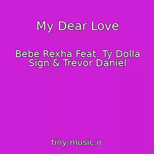 کاور آهنگ My Dear Love از Bebe Rexha Feat. Ty Dolla Sign & Trevor Daniel