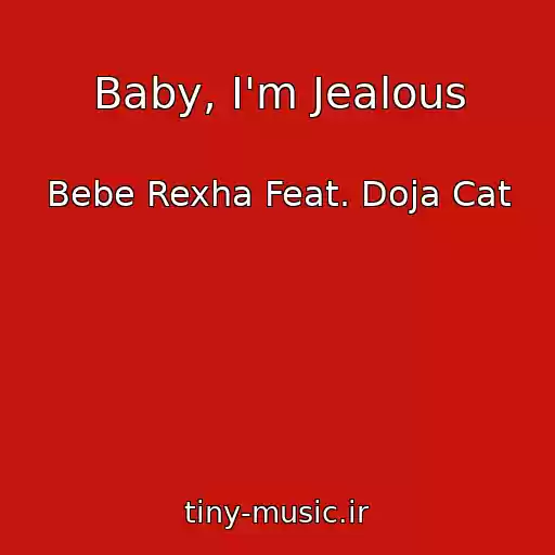 کاور آهنگ Baby, I'm Jealous از Bebe Rexha Feat. Doja Cat
