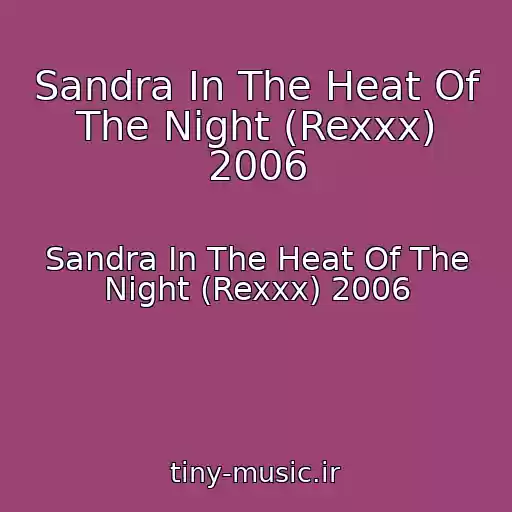 کاور آهنگ Sandra In The Heat Of The Night (Rexxx) 2006 از Sandra In The Heat Of The Night (Rexxx) 2006
