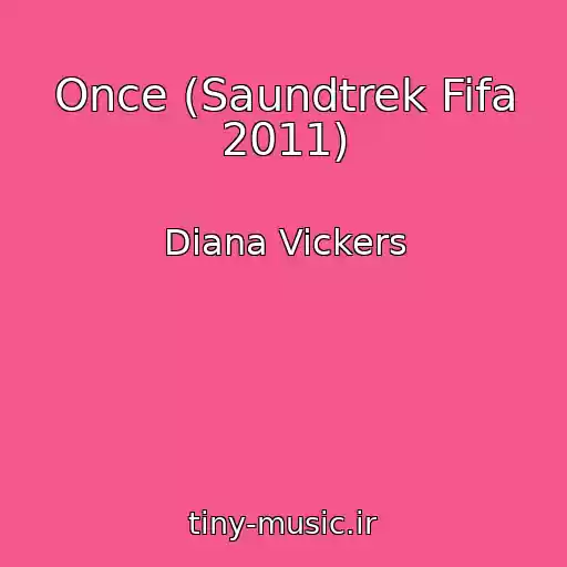 کاور آهنگ Once (Saundtrek Fifa 2011) از Diana Vickers