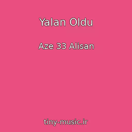 کاور آهنگ Yalan Oldu از Aze 33 Alisan