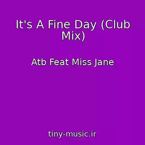 کاور آهنگ It's A Fine Day (Club Mix) از Atb Feat Miss Jane
