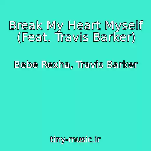 کاور آهنگ Break My Heart Myself (Feat. Travis Barker) از Bebe Rexha, Travis Barker