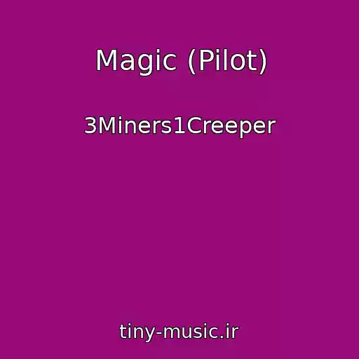 کاور آهنگ Magic (Pilot) از 3Miners1Creeper