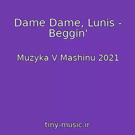 کاور آهنگ Dame Dame, Lunis - Beggin' از Muzyka V Mashinu 2021