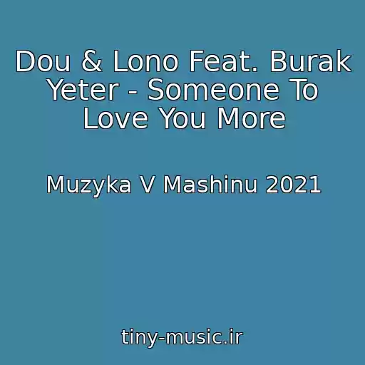 کاور آهنگ Dou & Lono Feat. Burak Yeter - Someone To Love You More از Muzyka V Mashinu 2021