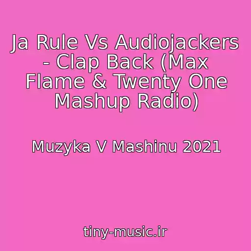 کاور آهنگ Ja Rule Vs Audiojackers - Clap Back (Max Flame & Twenty One Mashup Radio) از Muzyka V Mashinu 2021