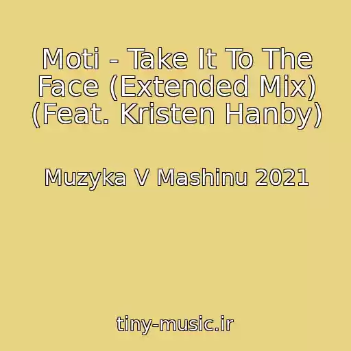 کاور آهنگ Moti - Take It To The Face (Extended Mix) (Feat. Kristen Hanby) از Muzyka V Mashinu 2021