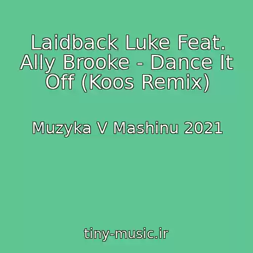 کاور آهنگ Laidback Luke Feat. Ally Brooke - Dance It Off (Koos Remix) از Muzyka V Mashinu 2021