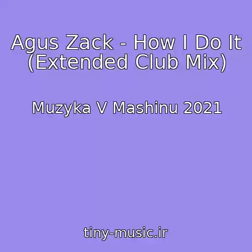 کاور آهنگ Agus Zack - How I Do It (Extended Club Mix) از Muzyka V Mashinu 2021