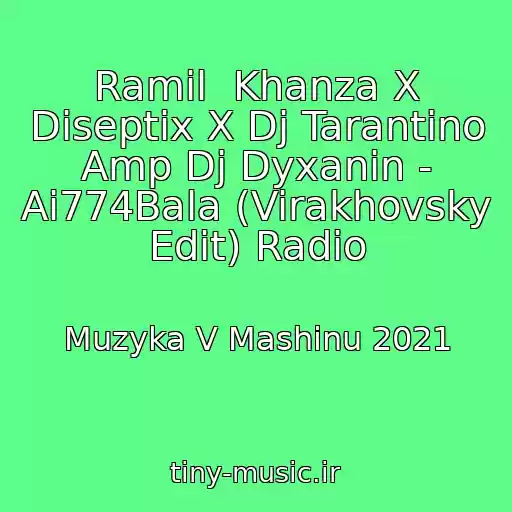کاور آهنگ Ramil  Khanza X Diseptix X Dj Tarantino Amp Dj Dyxanin - Ai774Bala (Virakhovsky Edit) Radio از Muzyka V Mashinu 2021