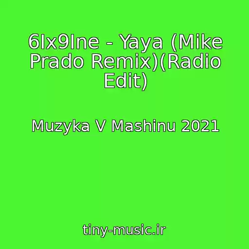 کاور آهنگ 6Ix9Ine - Yaya (Mike Prado Remix)(Radio Edit) از Muzyka V Mashinu 2021